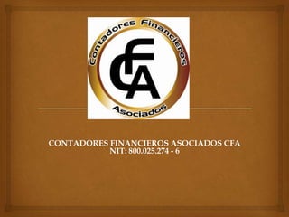 CONTADORES FINANCIEROS ASOCIADOS CFA
           NIT: 800.025.274 - 6
 