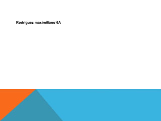 Rodriguez maximiliano 6A
 