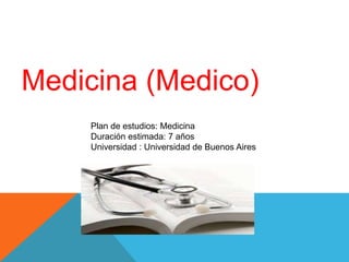 Plan de estudios: Medicina
Duración estimada: 7 años
Universidad : Universidad de Buenos Aires
Medicina (Medico)
 