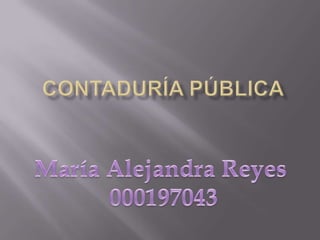 Contaduría pública  María Alejandra Reyes  000197043 