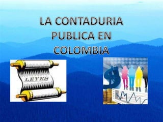 LA CONTADURIA PUBLICA EN COLOMBIA 