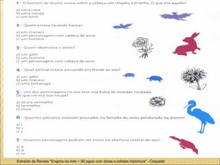 Extraído da Revista "Enigma da Arte + 90 jogos com obras e artistas históricos" - Coquetel 
 