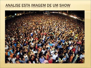 ANALISE ESTA IMAGEM DE UM SHOW 
 