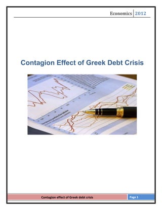 Economics 2012




Contagion Effect of Greek Debt Crisis




      Contagion effect of Greek debt crisis          Page 1
 
