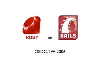 RUBY   on


  OSDC.TW 2006