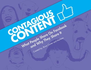 1 CONTAGIOUS CONTENT - What People Share On Facebook and Why They Share It
What People Share On Facebook
and Why They Share It
Created by: Brian Carter and Marketo
 