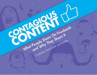 1 CONTAGIOUS CONTENT - What People Share On Facebook and Why They Share It
What People Share On Facebook
and Why They Share It
Created by: Brian Carter and Marketo
 