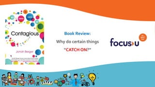 Book Review:
Why do certain things
“CATCH ON?”
 
