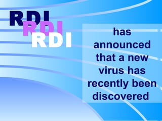 has announced that a new virus has recently been discovered  RDI   RDI   RDI   