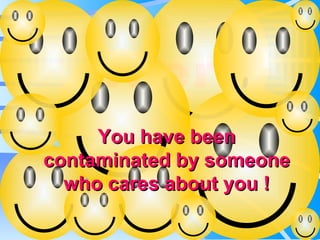 Alert! You have been contaminated by someone who cares about you ! 