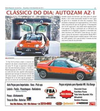 Diário Regional | Juiz de Fora	 Terça-feira, 10 de dezembro de 2012                                                                            4


 CLÁSSICO DO DIA: AUTOZAM AZ-1
                                                                                          Vendido através da Autozam, que fazia parte do grupo




                                                                      Fotos: Divulgação
                                                                                          Mazda, o AZ-1 tinha motorzinho Suzuki 0.6 litro capaz
                                                                                          de gerar 64 cv instalado ali atrás dos ocupantes. Para
                                                                                          arrematar a inspiração nos superesportivos, o AZ-1 tirava
                                                                                          onda com portas do tipo asa de gaivota. O desempenho
                                                                                          não era de supercarro, mas ainda assim mandava bem.
                                                                                          Com apenas 720 kg, a aceleração até os 100 km/h era
                                                                                          cumprida em 9,2 segundos, enquanto a velocidade má-
                                                                                          xima encostava nos 160 km/h. Como kei-car, era caro,
                                                                                          quase o preço de um maior e mais potente Mazda MX-5.
                                                                                          Isso explica porque foram vendidos apenas 4.400 carros
                                                                                          até 1995, quando o AZ-1 saiu de linha. O mundo dos Kei
                                                                                          cars nunca mais foi tão divertido.




    AutoEsporte



  O Fiat X1/9 já havia criado o conceito de
esportivo de motor central-traseiro acessível
nos anos 70. Só que os japoneses extrapola-
ram. Em uma iniciativa conjunta, a Suzuki e a
Mazda lançaram em 1992 o AZ-1, um carrinho
no estilo dos kei cars, aqueles subcompactos
japoneses que tem que ter motores de até 660
cm³ para escapar, na maioria das cidades, da
obrigação de se ter uma vaga de garagem. Só
que não se tratava de um hatchback qualquer.
 