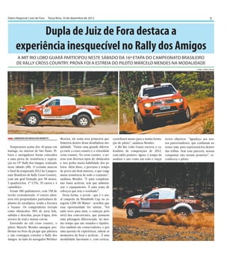 Diário Regional | Juiz de Fora	 Terça-feira, 10 de dezembro de 2012                                                                                               5


             Dupla de Juiz de Fora destaca a
      experiência inesquecível no Rally dos Amigos
      A Mit Rio Lobo Guará participou neste sábado da 16ª etapa do Campeonato Brasileiro
      de Rally Cross Country. Prova foi a estreia do piloto Marcelo Mendes na modalidade
                                                                                                                                                    Fotos: Fábio Davini




    Liberdade de Ideias/Isis Moretti      Moreira, ele soma seus primeiros qui-     contribuirá muito para a minha forma-   novos objetivos. "Agradeço aos nos-
                                          lômetros dentro desta desafiadora mo-     ção de piloto", analisou Mendes         sos patrocinadores, que confiaram no
  Temperatura acima dos 40 graus em       dalidade. "Existe uma grande diferen-       A Mit Rio Lobo Guará encerra o ca-    nosso time para representá-los dentro
Itatinga, no interior de São Paulo. Pi-   ça entre a cross country e a velocidade   lendário de competições de 2012,        das trilhas. Sem essa parceria, nossas
lotos e navegadores foram colocados       cross country. No cross country, o ter-   com saldo positivo. Agora, é tempo de   conquistas não seriam possíveis", re-
a uma prova de resistência e supera-      reno tem diversos tipos de obstáculos     analisar o ano como um todo e traçar    conheceu o piloto.
ção no 15º Rally dos Amigos, realizado    e isso pediu muita habilidade dos pi-
neste sábado (08). O certame marcou       lotos. Além disso, o percurso e tempo
o final da temporada 2012 do Campeo-      de prova são bem maiores, o que exige
nato Brasileiro de Rally Cross Country,   muita resistência de todo o conjunto",
com um grid formado por 58 motos,         analisou Mendes. "E para completar,
3 quadriciclos, 17 UTVs, 39 carros e 4    não basta acelerar, tem que adminis-
caminhões.                                trar o equipamento. É uma soma de
  Foram 180 quilômetros, com 158 de       esforços que traz o resultado".
trecho cronometrado. O roteiro aden-        Desta forma, o jovem - que é o atu-
trou três propriedades particulares de    al campeão da Mitsubishi Cup na ca-
plantio de eucaliptos, sendo a Eucatex    tegoria L200 ER Máster - acredita que
e Suzano. Os competidores tiveram         essa oportunidade foi valiosa. "Foi
como obstáculos: 90% de areia fofa,       tudo novo para mim, a começar pelo
subidas e descidas, poças d’água, dois    nível dos concorrentes, que possuem
setores de trial e muitas curvas.         uma pilotagem diferenciada. Ao mes-
  Estreando no rali cross country, o      mo tempo que são ousados e rápidos,
piloto Marcelo Mendes amargou pro-        eles também são conservadores, e por
blemas no freio da picape que pilotava    uma questão de experiência, sabem os
e não conseguiu concluir o Rally dos      momentos de frear e acelerar... É uma
Amigos. Ao lado do navegador Weidner      modalidade fascinante e, com certeza,
 