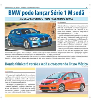 Diário Regional | Juiz de Fora	 Terça-feira, 10 de dezembro de 2012                                                                                8



      BMW pode lançar Série 1 M sedã
                            Modelo esportivo pode passar dos 300 cv
                                                                                Foto: Divulgação
                                                                                                   QuatroRodas


                                                                                              Não é de hoje que a imprensa europeia diz que a
                                                                                            BMW está desenvolvendo um Série 1 sedã para riva-
                                                                                            lizar com o Mercedes-Benz CLA. A novidade do dia,
                                                                                            porém, é que um Série 1 M sedã está nos planos da
                                                                                            marca para combater o CLA 45 AMG.
                                                                                              Segundo informações da revista Autocar, o modelo
                                                                                            pode usar tanto a plataforma de tração traseira do Sé-
                                                                                            rie 1 quanto a de tração dianteira escolhida para o fu-
                                                                                            turo Série 1 Gran Turismo. A BMW ainda não teria se
                                                                                            decidido sobre qual plataforma escolher pelo fato de
                                                                                            cada uma oferecer vantagens consideráveis - incluin-
                                                                                            do baixo custo de produção e melhor estabilidade.
                                                                                              Embora poucos detalhes tenham sido definidos a
                                                                                            respeito do novo sedã, seu lançamento deve aconte-
cer em 2015. Fontes ligadas à marca dizem que o modelo está no topo da lista de prioridades dos projetos da BMW, tanto é que a própria empresa
já teria procurado vários fornecedores para ajudar no desenvolvimento e na produção do veículo.
  A versão preparada pela divisão M contará com todas as peças esportivas dos modelos desta linha, incluindo para-choques exclusivos, para-lamas
alargados e rodas de liga leve diferenciadas. A marca alemã deve adotar um motor 2.0 turbo com potência superior a 300 cv.



Honda fabricará versões sedã e crossover do Fit no México                                                                               Foto: Divulgação




    QuatroRodas



  A Honda deverá ampliar a família Fit nos próximos
anos. De acordo com o site Automotive News, a mon-
tadora japonesa produzirá versões sedã e crossover
do modelo, além da nova geração do atual monovo-
lume, em sua nova fábrica no México.
  Com inauguração prevista para 2014, a planta terá
capacidade de produzir 200 mil veículos ao ano. Des-
se total, uma fatia de 30% (60 mil) deverá ser vendida
internamente, enquanto o restante seria negociado
com outros países, incluindo Estados Unidos.
 