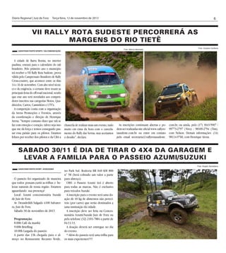 6

Diário Regional | Juiz de Fora	 Terça-feira, 12 de novembro de 2013

VII Rally Rota Sudeste percorrerá as
margens do Rio Tietê
Foto: Márcio Machado

Savastano Photo Sports / Sig Comunicação

A cidade de Barra Bonita, no interior
paulista, entrará para o calendário do rali
brasileiro. Pelo primeiro ano o município
irá receber o VII Rally Rota Sudeste, prova
válida pelo Campeonato Brasileiro de Rally
Cross-country, que acontece entre os dias
14 e 16 de novembro. Com alto nível técnico e de exigência, o certame deve reunir as
principais feras do off-road nacional, sendo
que este ano terá novidades aos competidores inscritos nas categorias Motos, Quadriciclos, Carros, Caminhões e UTV's.
A competição conta com a organização
da Arena Promoções e Eventos, através
da coordenação e direção de Henrique
Arena. "Sempre costumo dizer que rali se
faz com emoção e coração, talvez seja isso
que me dá força e temos conseguido passar essa paixão para os pilotos. Estamos
felizes por receber dos pilotos e da CBA a

chancela de realizar mais um evento, tudo
muito em cima da hora com o cancelamento do Rally das Serras, mas aceitamos
o desafio", declara.

As inscrições continuam abertas e podem ser realizadas site oficial www.rallyrotasudeste.com.br ou entre em contato
pelo email secretaria@rallyrotasudeste.

Foto: Gustavo Epifanio

com.br, ou ainda, pelo (17) 3043-5907 /
99773-2797 ( Vivo) / 98109-2794 (Tim),
com Nelson. Demais informações: (14)
98114-9760, com Henrique Arena.

Sabado 30/11 é dia de tirar o 4x4 da garagem e
levar a familia para o Passeio Azumi/Suzuki
Foto: Angelo Savastano
Savastano Photo Sport / Assessoria

no Park Sul. Rodovia BR 040 KM 800
n° 58 (Será cobrado um valor a parte
O passeio foi organizado de maneira para almoço)
que todos possam curtir as trilhas e beOBS: o Passeio Azumi 4x4 é aberto
lezas naturais de nossa região. Estamos para todas as marcas, Não é exclusivo
aguardando sua presença!
para veículos Suzuki.
Local: Azumi concessionária Suzuki
A inscrição para o evento será uma dode Juiz de Fora
ação de 10 kg de alimentos não perecíAv. Deusdedith Salgado 4100 Salvater- veis (por carro) que serão destinados a
ra, Juiz de Fora.
uma instituição da cidade.
Sábado 30 de novembro de 2013
A inscrição deve ser feita na Concessionária Azumi/Suzuki Juiz de Fora ou
Programação:
pelo telefone (32) 2101-7884 a partir de
8:00h Café da manhã
04/11/13.
9:00h Brieffing
A doação deverá ser entregue no dia
10:00h Largada do passeio
do evento.
A partir das 13h chegada para o al* Além do passeio terá uma trilha para
moço no Restaurante Recanto Verde, os mais experientes!!!!!

 