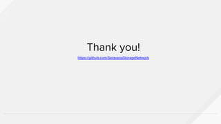 Thank you!
https://github.com/SaravanaStorageNetwork
 