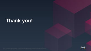 © 2018, Amazon Web Services, Inc. or its Affiliates. All rights reserved. Amazon Confidential and Trademark© 2018, Amazon Web Services, Inc. or its Affiliates. All rights reserved. Amazon Confidential and Trademark
Thank you!
 