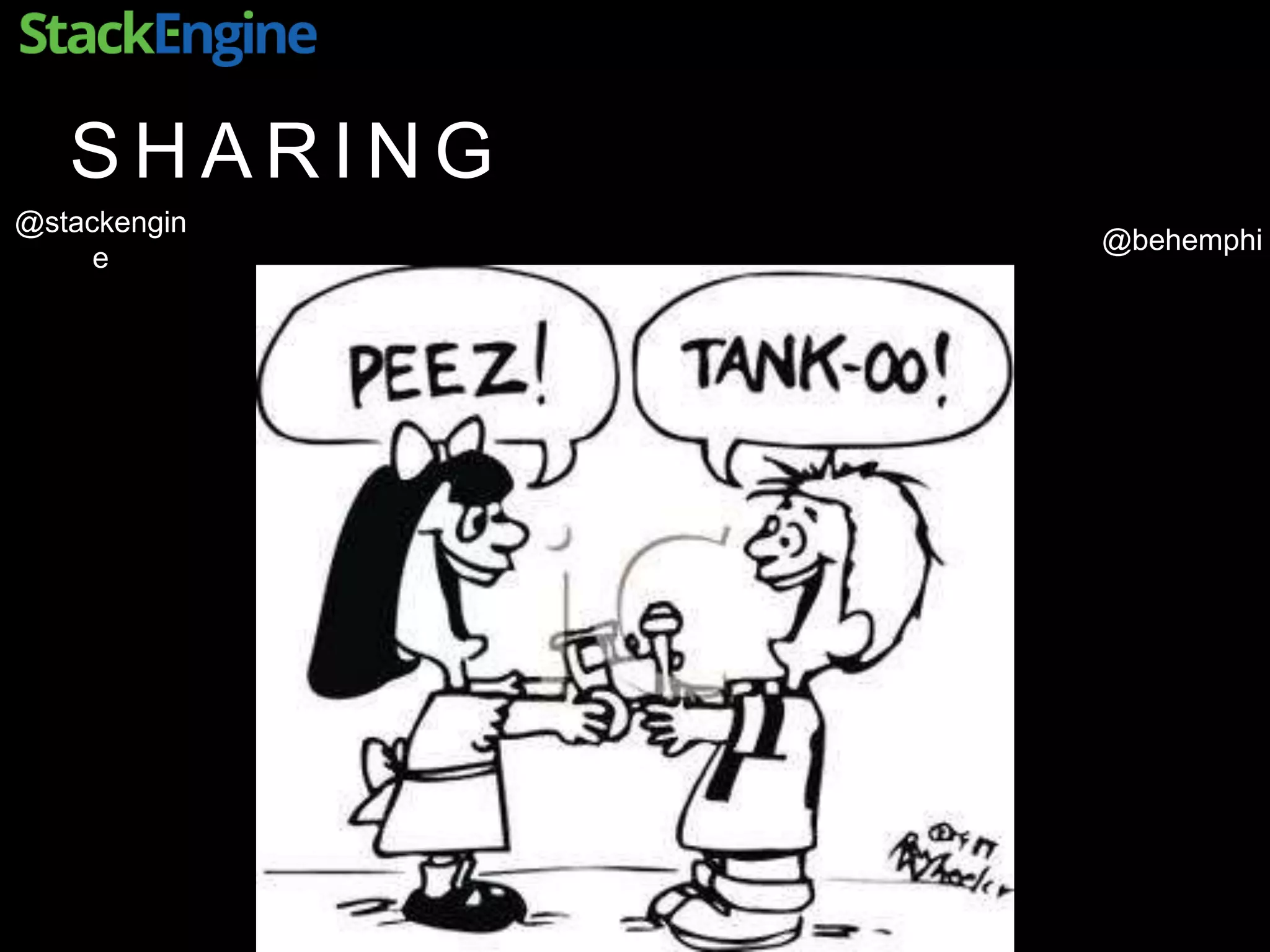 @behemphi
@stackengin
e
S H A R I N G
 