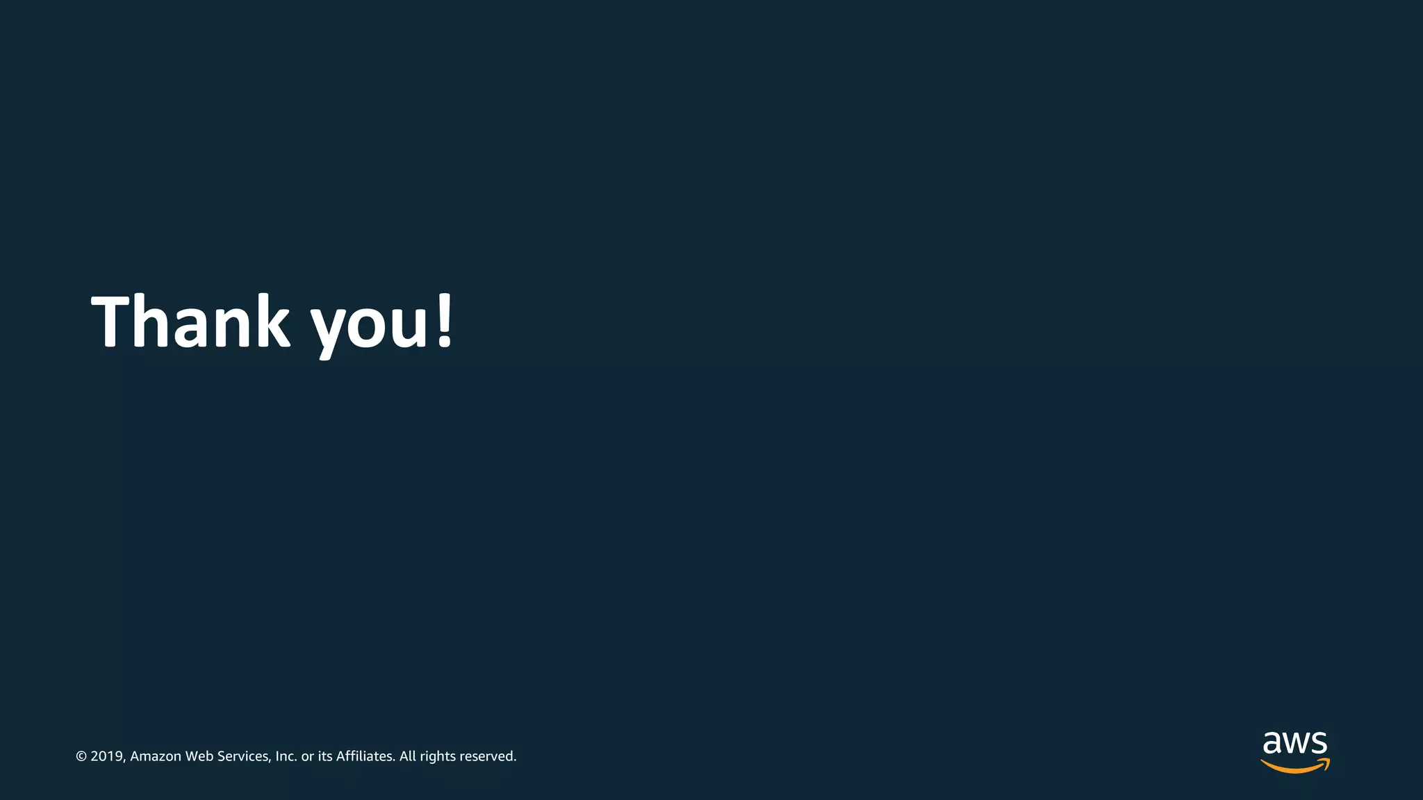 © 2019, Amazon Web Services, Inc. or its Affiliates. All rights reserved.
Thank you!
 