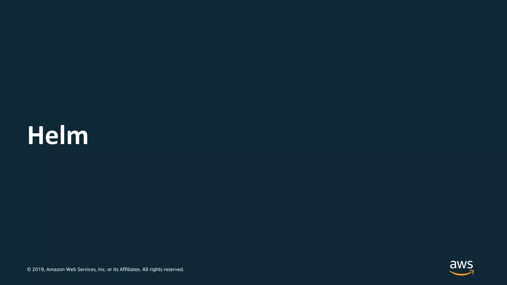 © 2019, Amazon Web Services, Inc. or its Affiliates. All rights reserved.
Helm
 