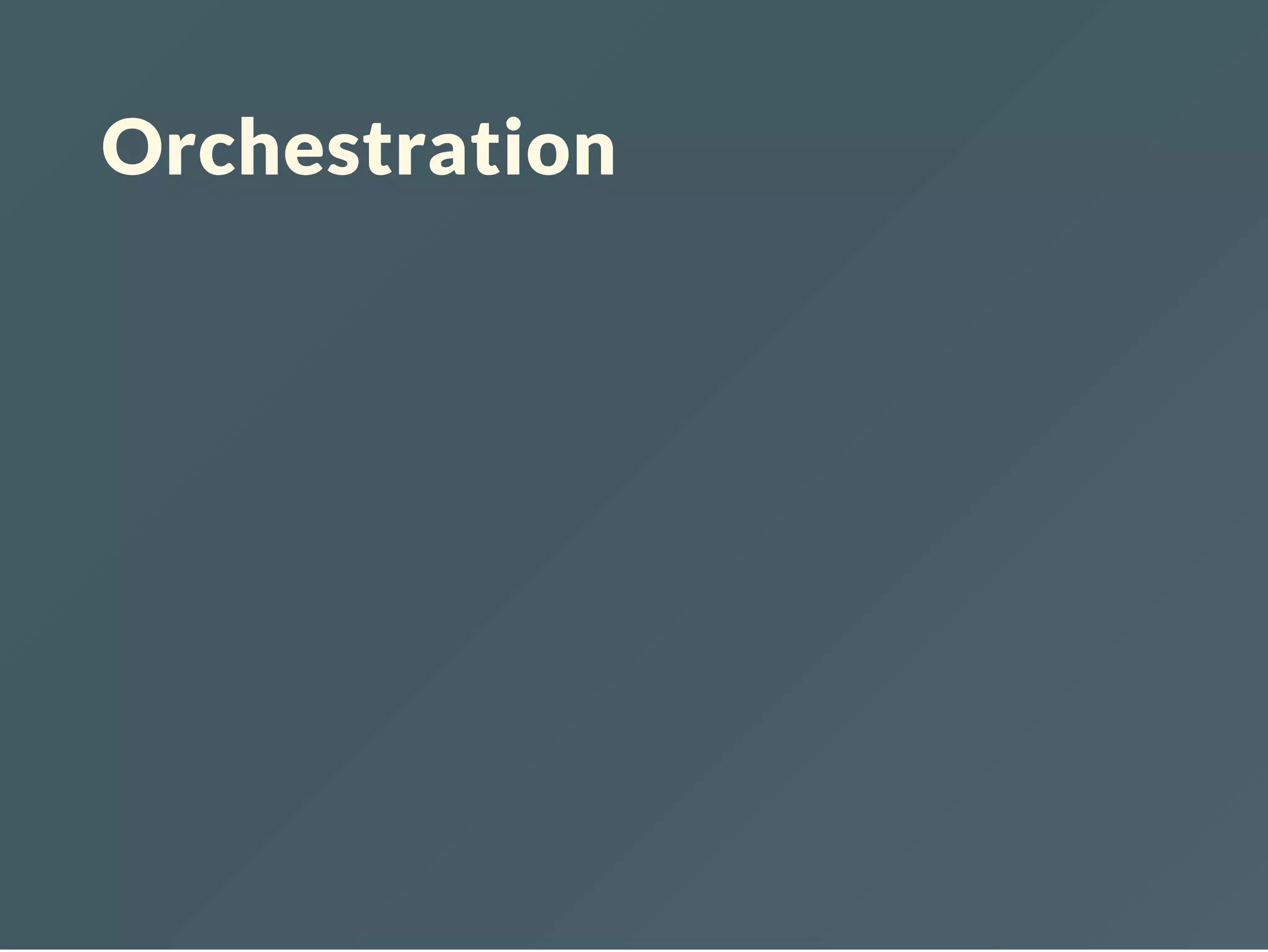 Orchestration
 