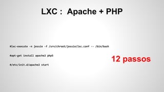 LXC : Apache + PHP
12 passos
 