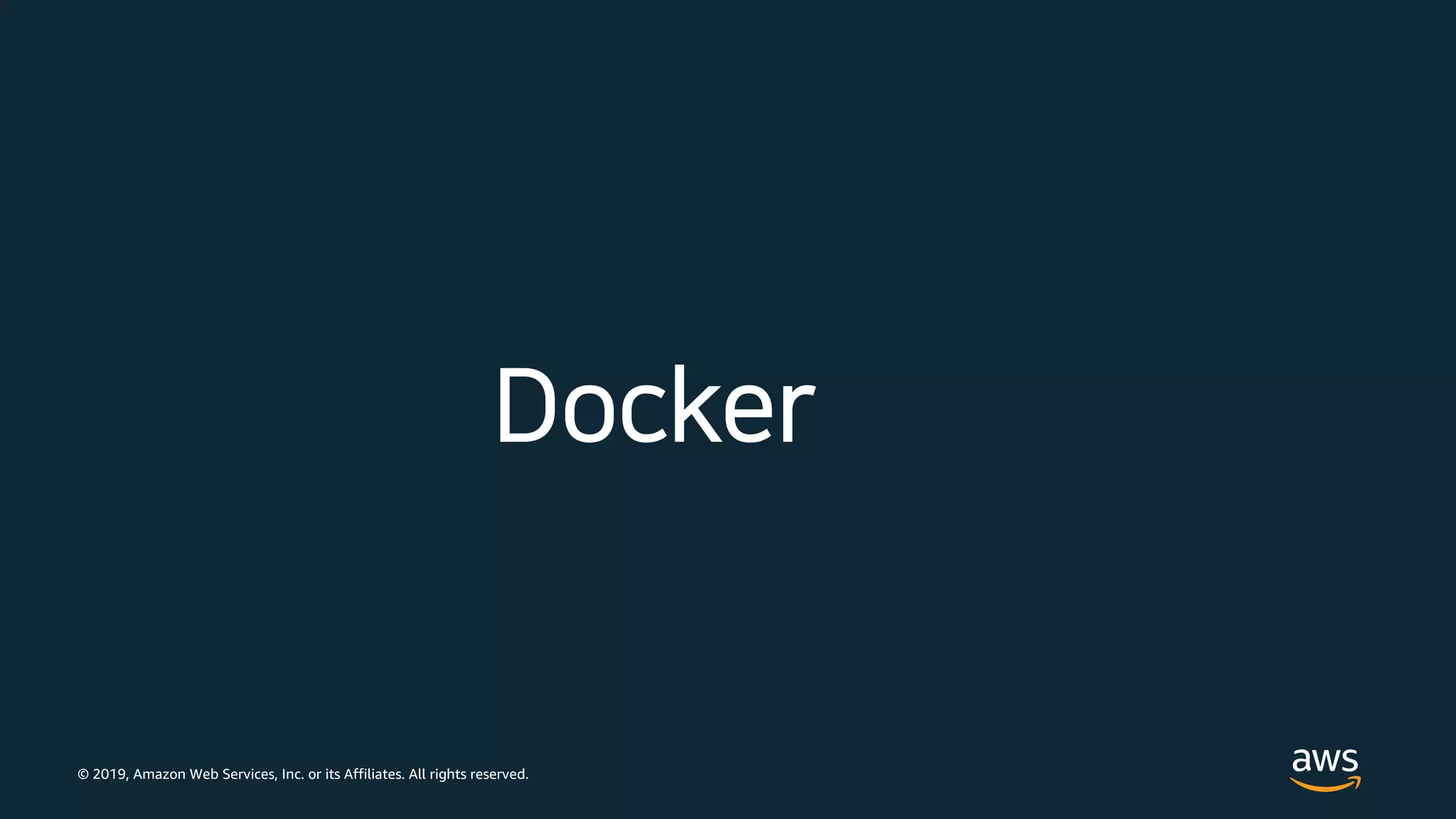 © 2019, Amazon Web Services, Inc. or its Affiliates. All rights reserved.
Docker
 