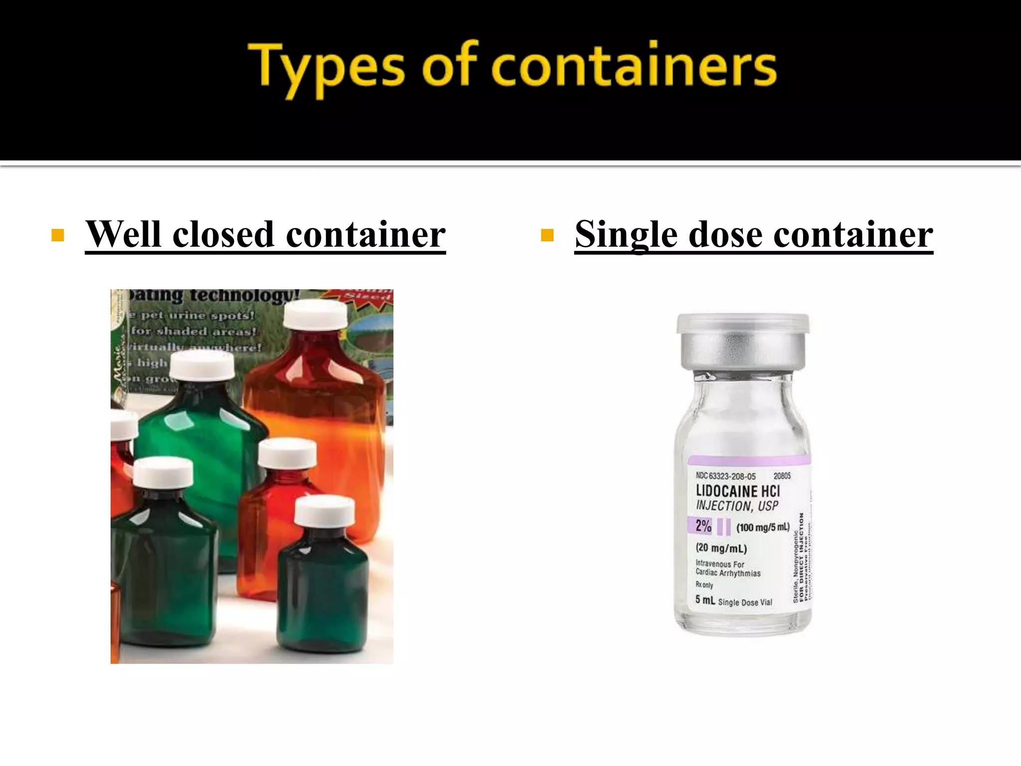  Well closed container  Single dose container
 