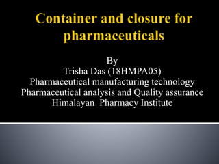 By
Trisha Das (18HMPA05)
Pharmaceutical manufacturing technology
Pharmaceutical analysis and Quality assurance
Himalayan Pharmacy Institute
 