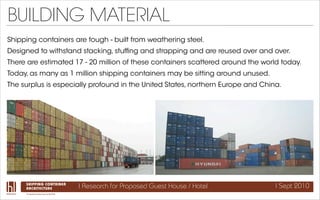 BUILDING MATERIAL
Shipping containers are tough - built from weathering steel.
Designed to withstand stacking, stufﬁng and...