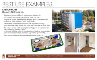 BEST USE EXAMPLES
LABOUR HOTEL
Diemen, Netherlands
 5 levels, consisting of 25 units of prefab container units.
 The units...