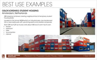 BEST USE EXAMPLES
OSLOFJORDWEG STUDENT HOUSING
Amsterdam, Netherlands
 380 shipping containers creating neighbourhood of t...