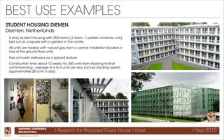 BEST USE EXAMPLES
STUDENT HOUSING DIEMEN
Diemen, Netherlands
 5 story student housing with 250 rooms (1 room : 1 prefab co...