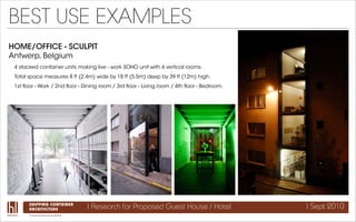 BEST USE EXAMPLES
HOME/OFFICE - SCULPIT
Antwerp, Belgium
 4 stacked container units making live - work SOHO unit with 4 ve...