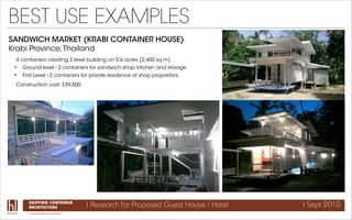 BEST USE EXAMPLES
SANDWICH MARKET (KRABI CONTAINER HOUSE)
Krabi Province, Thailand
 4 containers creating 2 level building...