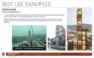 BEST USE EXAMPLES
FREITAG SHOP
Zurich, Switzerland
 17 used shipping containers building the world’s tallest building made...