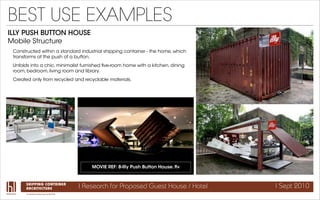 BEST USE EXAMPLES
ILLY PUSH BUTTON HOUSE
Mobile Structure
 Constructed within a standard industrial shipping container - t...
