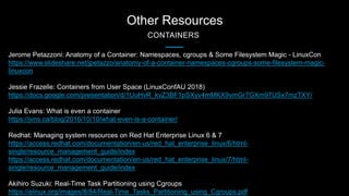 Other Resources
CONTAINERS
Jerome Petazzoni: Anatomy of a Container: Namespaces, cgroups & Some Filesystem Magic - LinuxCo...