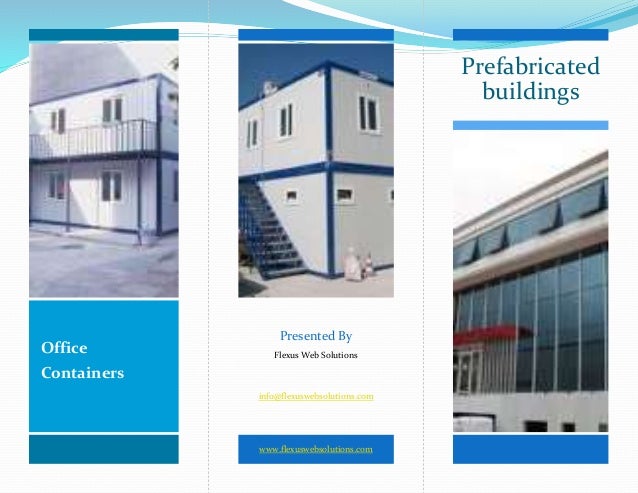 Prefabricated
buildings
Presented By
Flexus Web Solutions
info@flexuswebsolutions.com
www.flexuswebsolutions.com
Office
Containers
 
