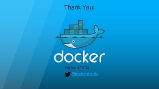 Nishant Totla
@nishanttotla
Thank You!
 