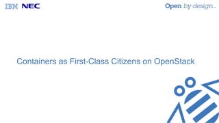 Containers as First-Class Citizens on OpenStack
 