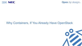 Why Containers, If You Already Have OpenStack
 