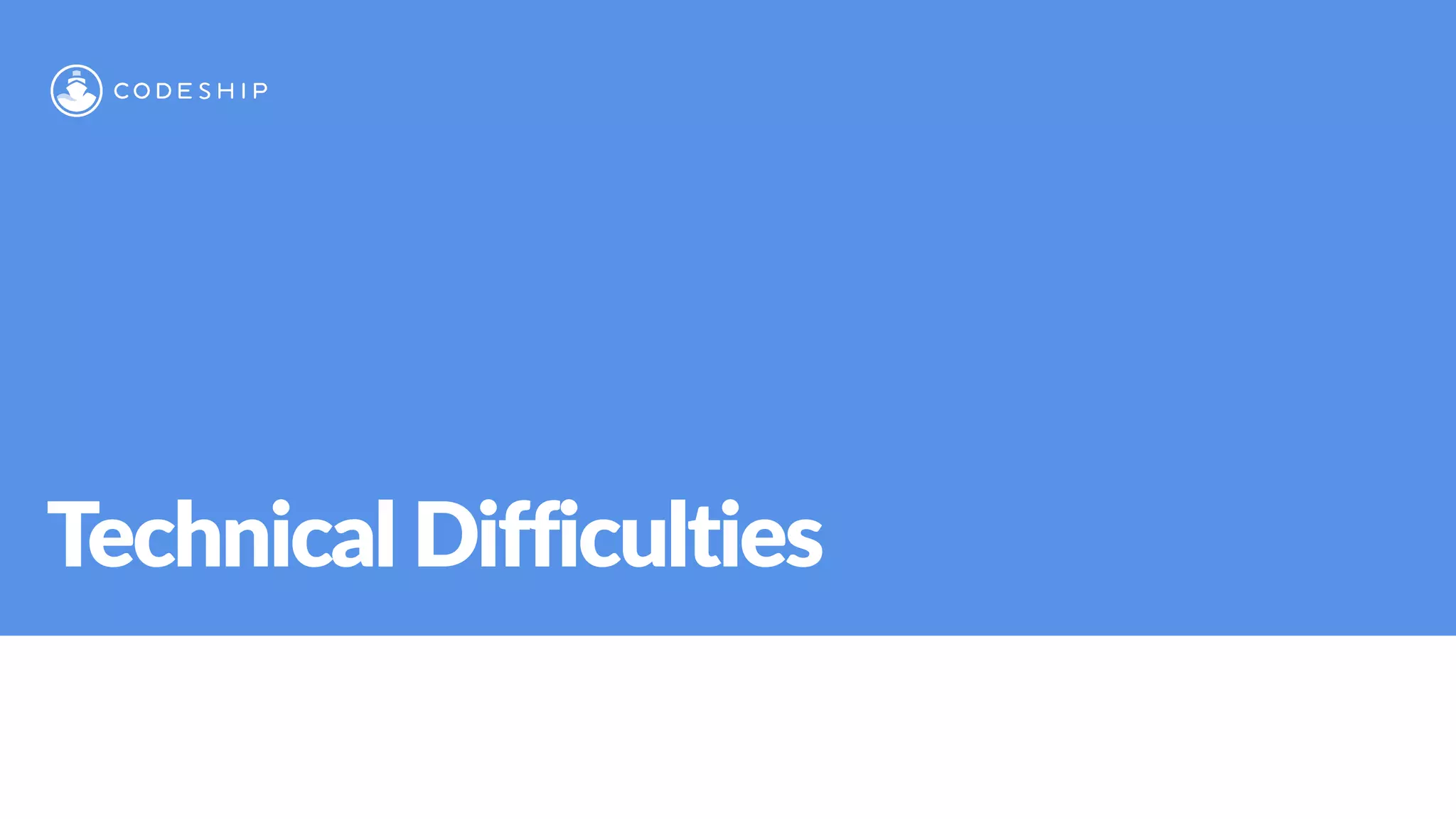 Technical Difficulties
 