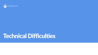 Technical Difficulties
 