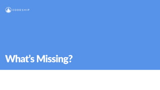 What’s Missing?
 