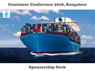 Sponsorship Deck
Container Conference 2018, Bangalore
 