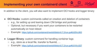 Implementing your own containerd client
In addition to the client, you will also want to implement OCI hooks and logger bi...