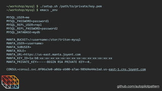 github.com/autopilotpattern
~/workshop/mysql	$	./setup.sh	/path/to/private/key.pem	
~/workshop/mysql	$	emacs	_env	
MYSQL_U...