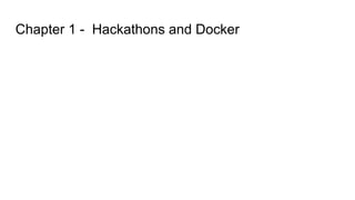 Chapter 1 - Hackathons and Docker
 