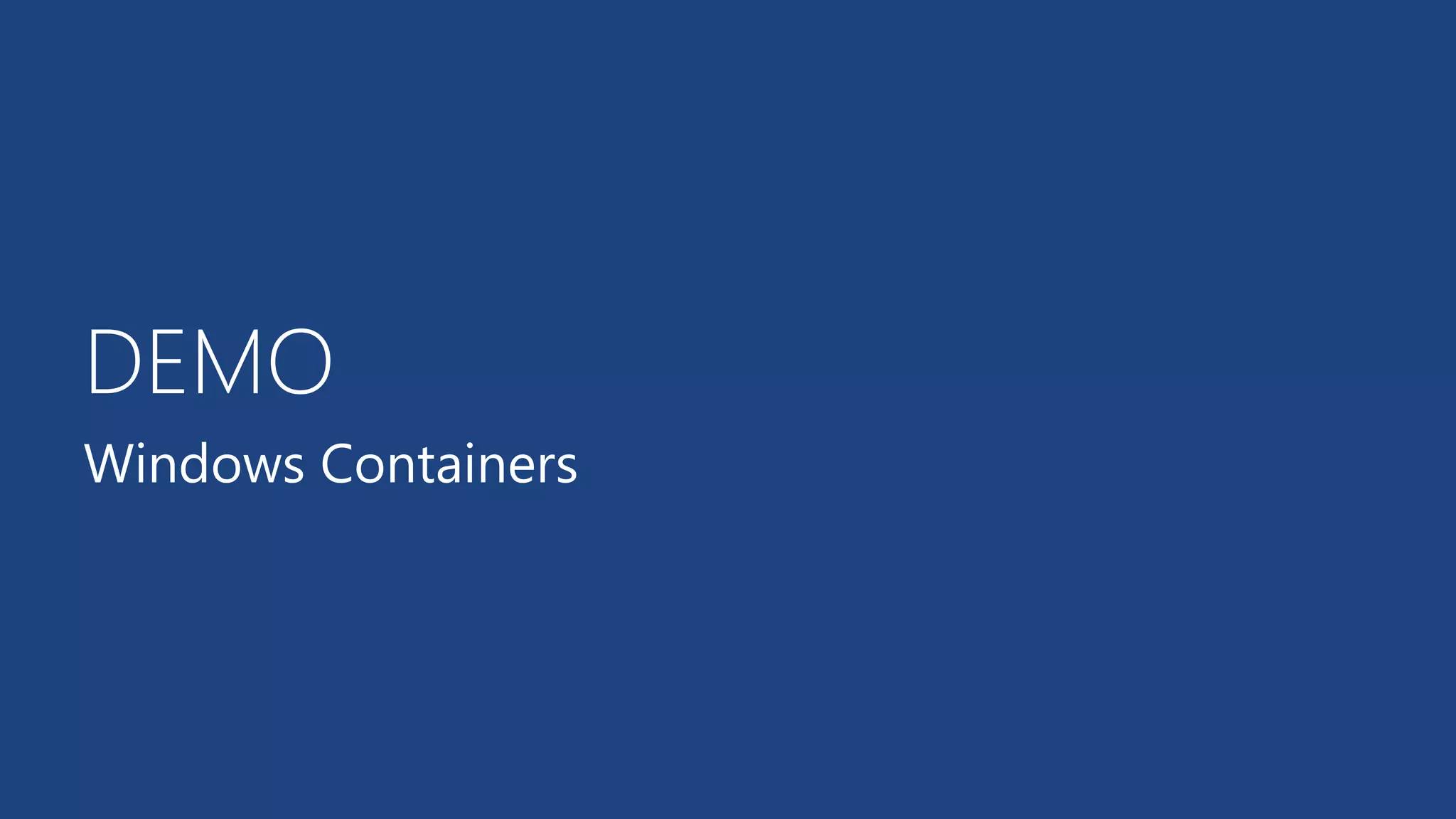DEMO
Windows Containers
 