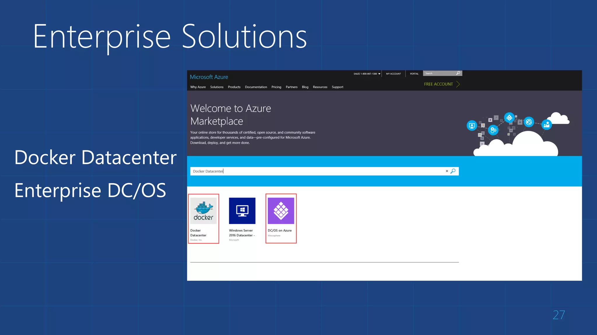 Enterprise Solutions
27
Docker Datacenter
Enterprise DC/OS
 